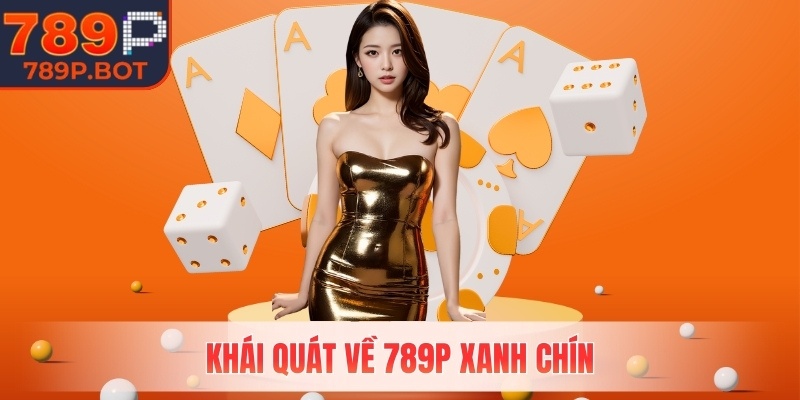 Khái quát về 789P xanh chín