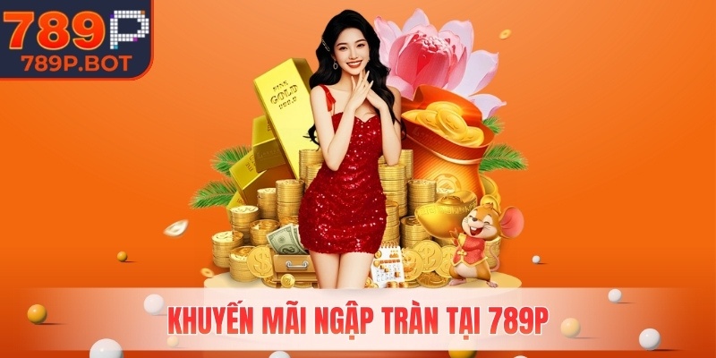 Khuyến mãi ngập tràn tại 789P