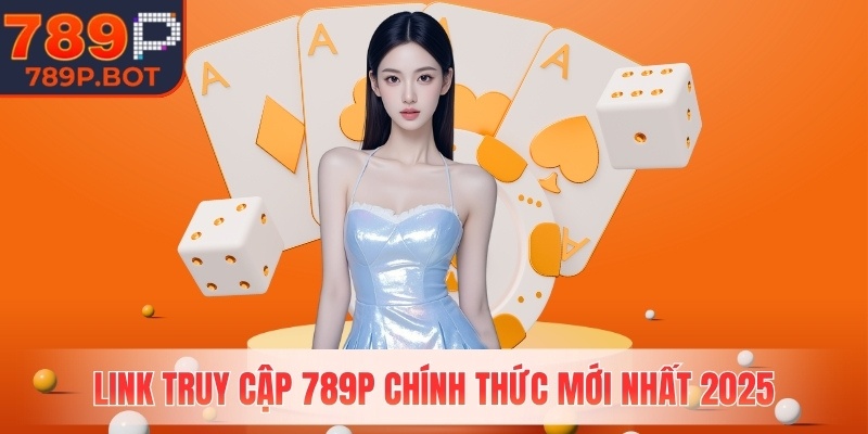 Link truy cập 789P chính thức mới nhất 2025