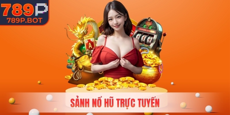 Sảnh Nổ Hũ trực tuyến