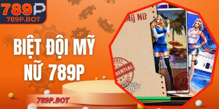 Biệt Đội Mỹ Nữ 789P – Game Slot Hành Động Nổi Bật Năm 2026