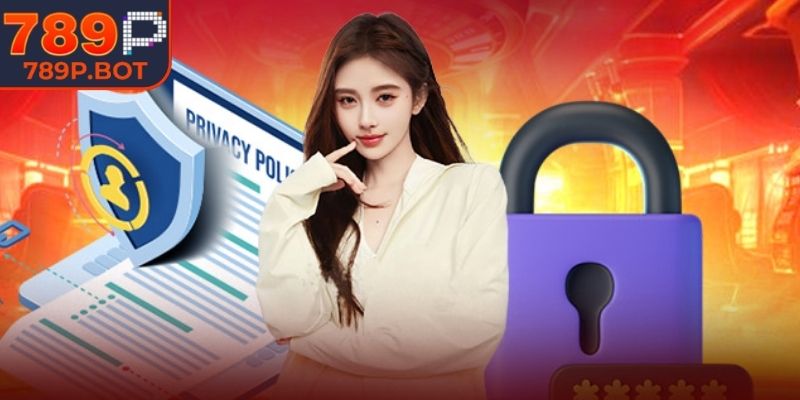 Chính sách bảo mật 789P với quy trình đạt chuẩn quốc tế