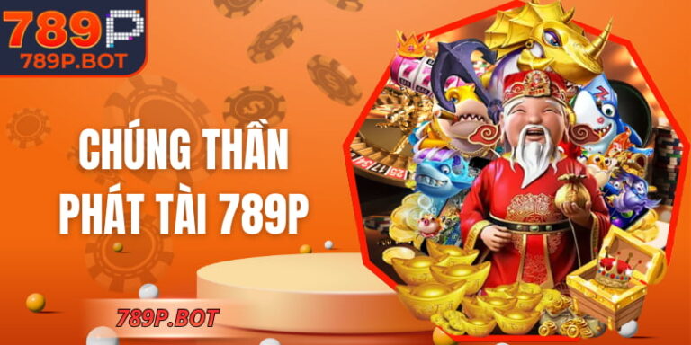 Chúng Thần Phát Tài 789P - Game Bắn Cá Dễ Chơi Dễ Trúng 1 Chúng Thần Phát Tài 789P - Game Bắn Cá Dễ Chơi Dễ Trúng