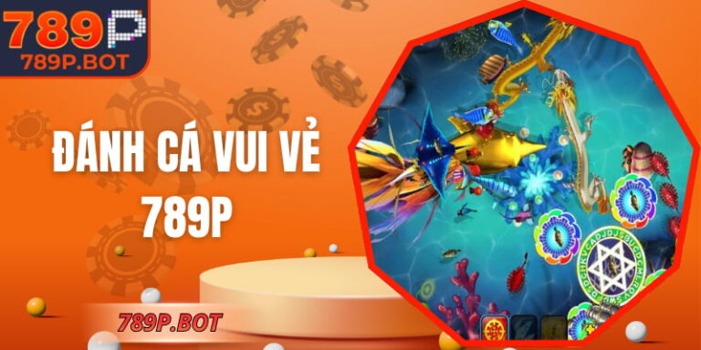 Đánh Cá Vui Vẻ 789P – Trò Chơi Giải Trí Dễ Tiếp Cận 4 Đánh Cá Vui Vẻ 789P – Trò Chơi Giải Trí Dễ Tiếp Cận