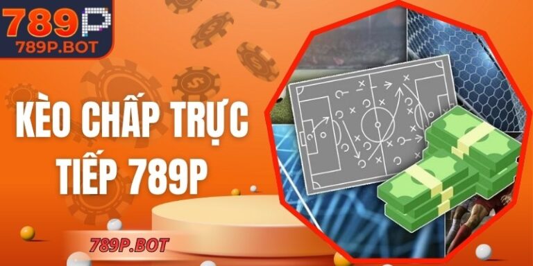 Kèo Chấp Trực Tiếp 789P - Cách Đọc Cụ Thể Cho Người Mới 7 Kèo Chấp Trực Tiếp 789P - Cách Đọc Cụ Thể Cho Người Mới
