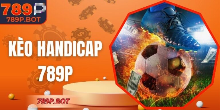 Kèo Handicap 789P - Chiến Lược Phân Tích Dành Cho Tân Thủ 4 Kèo Handicap 789P - Chiến Lược Phân Tích Dành Cho Tân Thủ