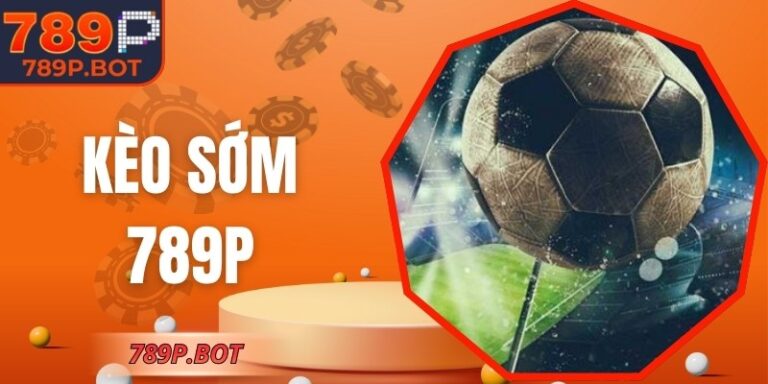 Kèo Sớm 789P - Hướng Dẫn Phân Tích Tỷ Lệ Trước Giờ Đấu 5 Kèo Sớm 789P - Hướng Dẫn Phân Tích Tỷ Lệ Trước Giờ Đấu