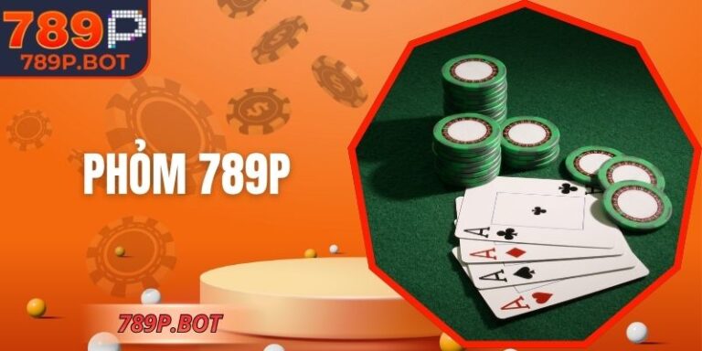 Phỏm 789P - Sân Chơi Chiến Thuật Cuốn Hút Và Hấp Dẫn