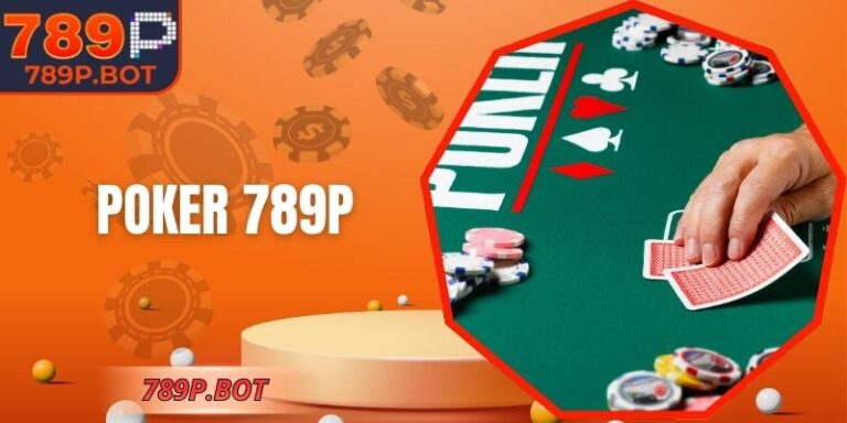 Poker 789P – Sân Chơi Trí Tuệ Cho Người Yêu Chiến Thuật 6 Poker 789P – Sân Chơi Trí Tuệ Cho Người Yêu Chiến Thuật