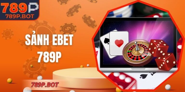 Sảnh EBET 789P – Không Gian Casino Đẳng Cấp, Thử Thách 3 Sảnh EBET 789P – Không Gian Casino Đẳng Cấp, Thử Thách