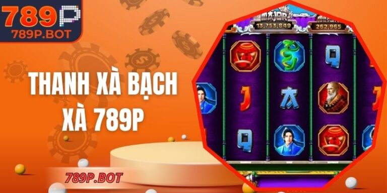 Thanh Xà Bạch Xà 789P – Tình Duyên Hóa Thành Kho Báu