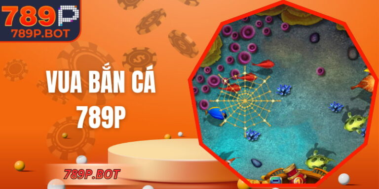 Vua Bắn Cá 789P – Bắn Cá Hấp Dẫn Với Nhiều Phòng Chơi 5 Vua Bắn Cá 789P – Bắn Cá Hấp Dẫn Với Nhiều Phòng Chơi