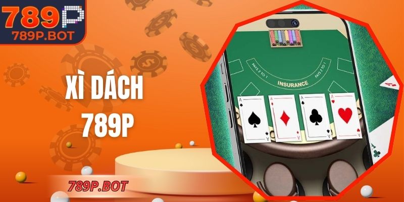 Xì Dách 789P - Trải Nghiệm Bốc Bài Hấp Dẫn Từng Vòng