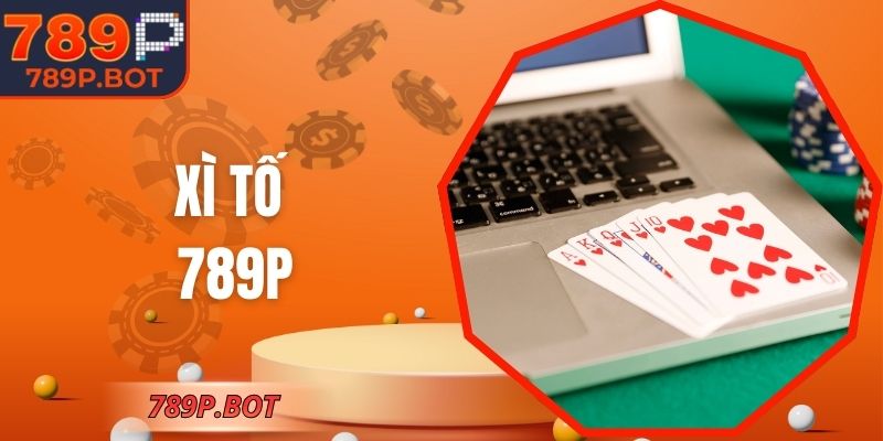 Xì Tố 789P - Trải Nghiệm Cá Cược Chiến Thuật Hấp Dẫn